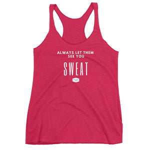 Always Let Them See You Sweat - Women's Triblend Racerback Tank