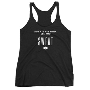 Always Let Them See You Sweat - Women's Triblend Racerback Tank